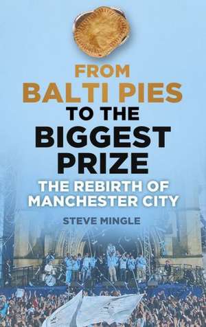 From Balti Pies to the Biggest Prize de Steve Mingle