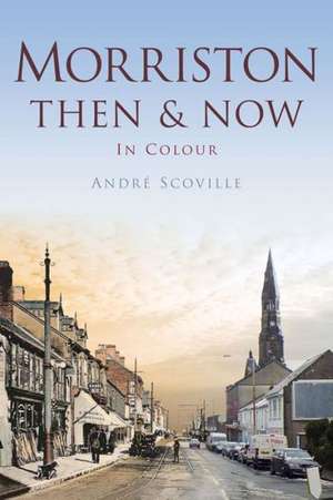 Morriston Then & Now de Andre Scoville