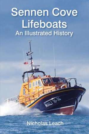 Sennen Cove Lifeboats: An Illustrated History de NICHOLAS LEACH