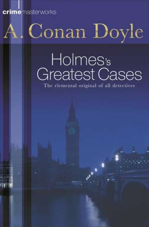 Sherlock Holmes's Greatest Cases de Sir Arthur Conan Doyle