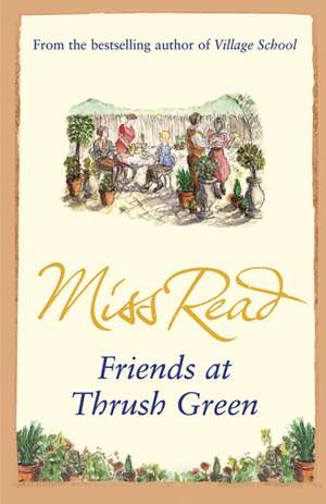 Friends at Thrush Green de Miss Read