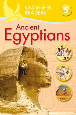 Steele, P: Kingfisher Readers: Ancient Egyptians (Level 5: de Philip Steele