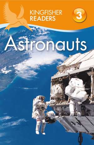 Kingfisher Readers: Astronauts (Level 3: Reading Alone with Some Help) de Hannah Wilson