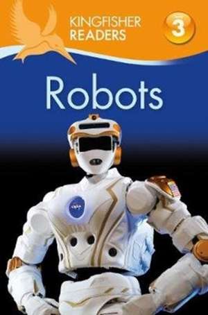 Kingfisher Readers: Robots (Level 3: Reading Alone with Some Help) de Chris Oxlade