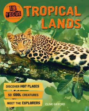 Gifford, C: In Focus: Tropical Lands de Clive Gifford