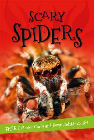 Scary Spiders: Everything You Want to Know about These Eight-Legged Creepy-Crawlies in One Amazing Book de Kingfisher Books