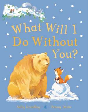 What Will I Do Without You? de Sally Grindley