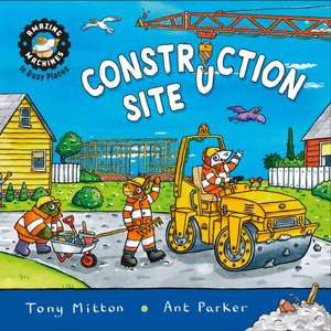 Amazing Machines in Busy Places: Construction Site de Tony Mitton