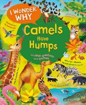 I Wonder Why Camels Have Humps de Anita Ganeri