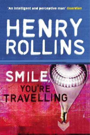 Rollins, H: Smile, You're Travelling de Henry Rollins