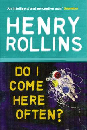 Rollins, H: Do I Come Here Often? de Henry Rollins