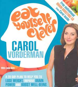 Eat Yourself Clever: A 28 Day Plan to Help You to Lose Weight, Improve Brain Power and Boost Well-Being de Carol Vorderman