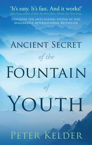 The Ancient Secret of the Fountain of Youth de Peter Kelder