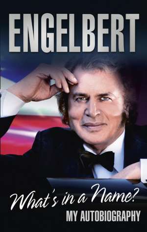 Engelbert: My Autobiography de Engelbert Humperdinck