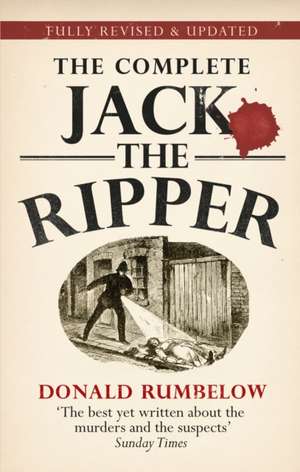 The Complete Jack the Ripper: My Story de Donald Rumbelow