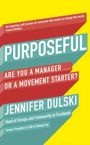 Purposeful: Are You a Manager or a Movement Starter? de Jennifer Dulski