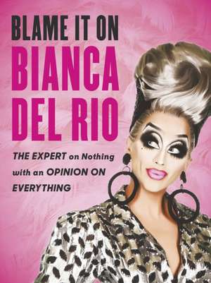 Blame it on Bianca Del Rio de Bianca Del Rio