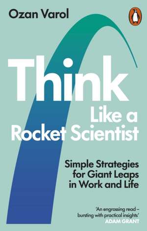 Think Like a Rocket Scientist de Ozan Varol