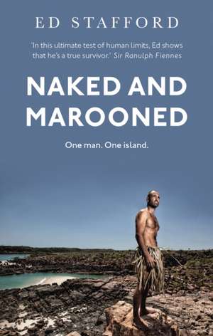 Naked and Marooned de Ed Stafford