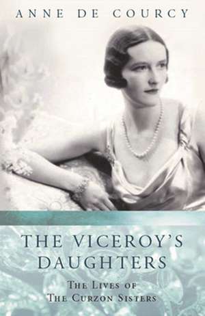 De Courcy, A: Viceroy's Daughters