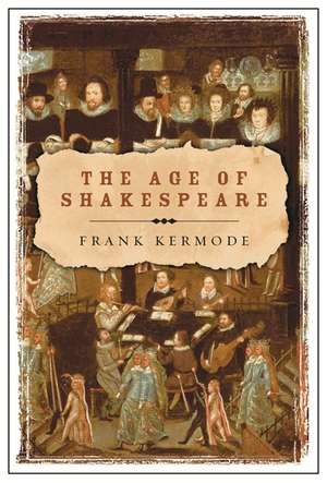 The Age of Shakespeare de Frank Kermode