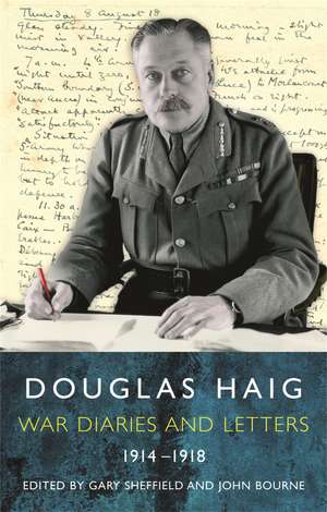 Douglas Haig: Diaries and Letters 1914-1918 de Dr Gary Sheffield, MA FRHistS