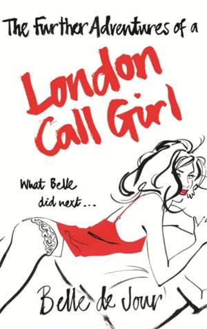 The Further Adventures of a London Call Girl de Belle de Jour