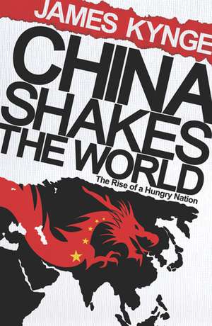 China Shakes The World de James Kynge