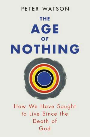 The Age of Nothing de Peter Watson