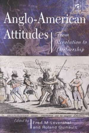 Anglo-American Attitudes: From Revolution to Partnership de Fred M. Leventhal