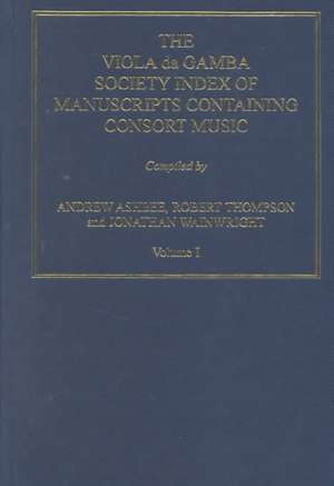 The Viola da Gamba Society Index of Manuscripts containing Consort Music: Volume I de Andrew Ashbee