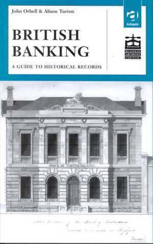 British Banking: A Guide to Historical Records de John Orbell