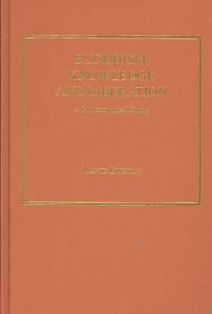 Buddhism, Knowledge and Liberation: A Philosophical Study de David Burton
