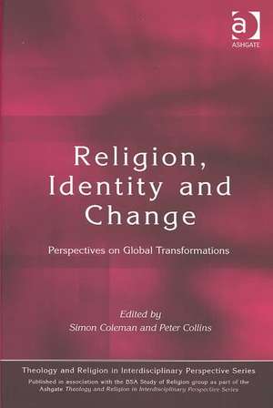 Religion, Identity and Change: Perspectives on Global Transformations de Simon Coleman