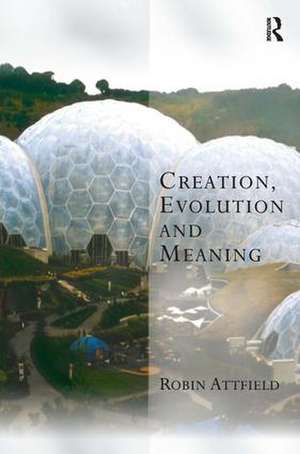 Creation, Evolution and Meaning de Robin Attfield