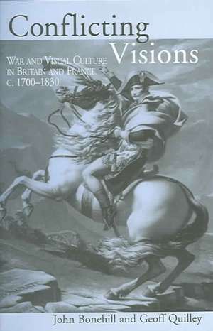 Conflicting Visions: War and Visual Culture in Britain and France c. 1700-1830 de John Bonehill