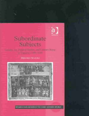 Subordinate Subjects: Gender, the Political Nation, and Literary Form in England, 1588–1688 de Mihoko Suzuki