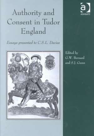 Authority and Consent in Tudor England: Essays Presented to C.S.L. Davies de George Bernard