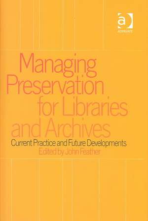 Managing Preservation for Libraries and Archives: Current Practice and Future Developments de John Feather