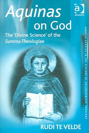 Aquinas on God: The 'Divine Science' of the Summa Theologiae de Rudi te Velde