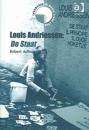 Louis Andriessen: De Staat de Robert Adlington