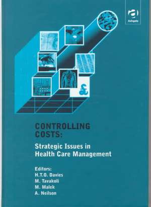 Controlling Costs: Strategic Issues in Health Care Management de Huw T.O. Davies