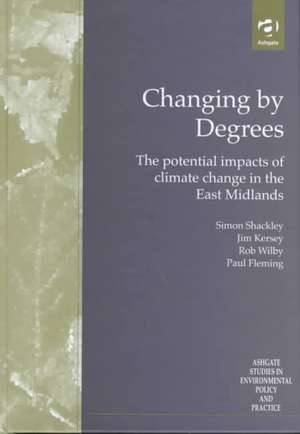 Changing by Degrees: The Potential Impacts of Climate Change in the East Midlands de Simon Shackley