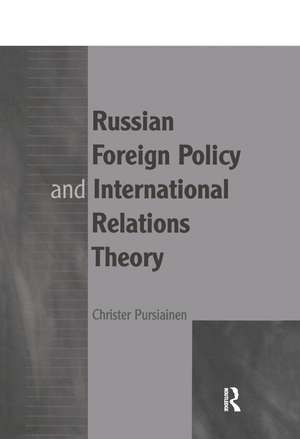 Russian Foreign Policy and International Relations Theory de Christer Pursiainen