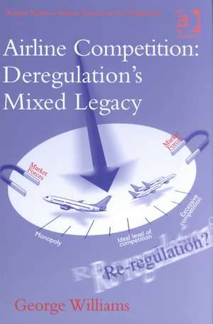 Airline Competition: Deregulation's Mixed Legacy de George Williams