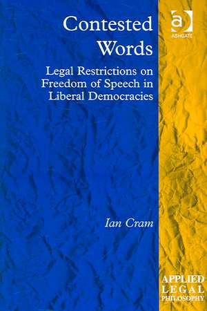 Contested Words: Legal Restrictions on Freedom of Speech in Liberal Democracies de Ian Cram