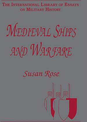 Medieval Ships and Warfare de Susan Rose