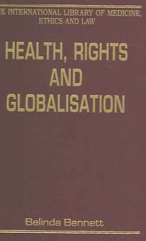 Health, Rights and Globalisation de Belinda Bennett