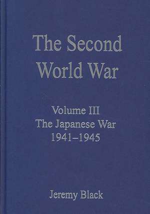 The Second World War: Volume III The Japanese War 1941–1945 de Jeremy Black