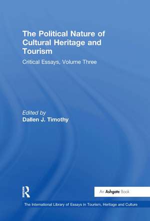 The Political Nature of Cultural Heritage and Tourism: Critical Essays, Volume Three de Dallen J. Timothy